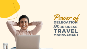 Read more about the article Power of Delegation in Business Travel Management